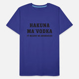Hakuna Ma'vodka It Means No Memories Apparel
