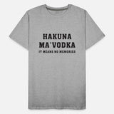 Hakuna Ma'vodka It Means No Memories Apparel