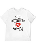 You Bake Me Crazy Graphic Tee