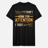 I Don't Honk For Attention I Toot Trombone Player