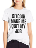 Bitcoin Made Me Quit My Job T-Shirt