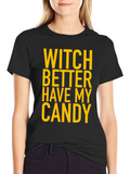 Witch Better Have My Candy Halloween T-Shirt