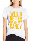 Witch Better Have My Candy Halloween T-Shirt