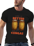 Life is Better With Congas Black T-Shirt