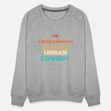 I'm A Beer Drinking Hard Nosed Urban Cowboy