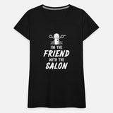 I'm The Friend With The Salon Funny Barber