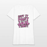 isn't it past your jail time