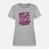 isn't it past your jail time