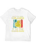 Rubber Duck T-Shirt: Have You Tried Explaining?