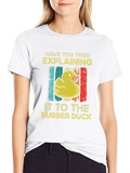 Rubber Duck T-Shirt: Have You Tried Explaining?