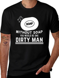 Without Soap Dirty Man Graphic T-Shirt