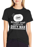 Without Soap Dirty Man Graphic T-Shirt