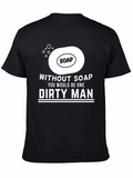 Without Soap Dirty Man Graphic T-Shirt