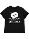 Without Soap Dirty Man Graphic T-Shirt