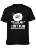 Without Soap Dirty Man Graphic T-Shirt