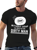 Without Soap Dirty Man Graphic T-Shirt