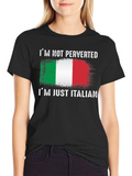 Italian Pride T-Shirt: Im Not Perverted Im Just Italian