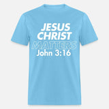 Jesus Christ Matters - John 3:16
