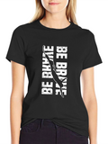 Be Brave T-Shirt