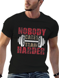 Nobody Cares Train Harder T-Shirt