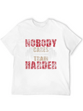 Nobody Cares Train Harder T-Shirt