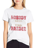 Nobody Cares Train Harder T-Shirt