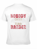 Nobody Cares Train Harder T-Shirt