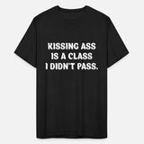 Kissing Ass Is A Class I Didn't Pass.