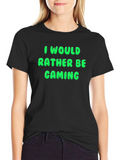 I Would Rather Be Gaming T-Shirt