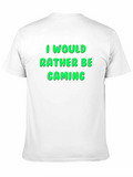 I Would Rather Be Gaming T-Shirt