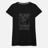 My Dog Thinks I'm Cool Dog Lover Dog Owner