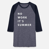 no work it`s summer