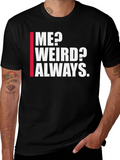 Me? Weird? Always. Graphic Tee