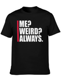 Me? Weird? Always. Graphic Tee