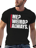 Me? Weird? Always. Graphic Tee