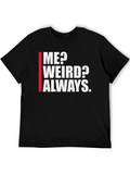Me? Weird? Always. Graphic Tee