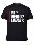 Me? Weird? Always. Graphic Tee