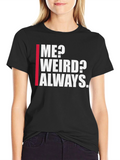 Me? Weird? Always. Graphic Tee