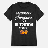 Of Course I'm Awesome I'm A Nutrition Student