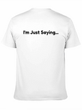 Im Just Saying Graphic T-Shirt