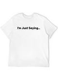 Im Just Saying Graphic T-Shirt