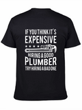 Funny Plumber T-Shirt: Good Plumbers Expensive?
