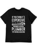 Funny Plumber T-Shirt: Good Plumbers Expensive?
