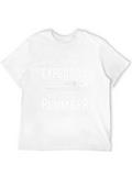 Funny Plumber T-Shirt: Good Plumbers Expensive?