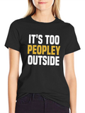 Its Too Peopley Outside Graphic Tee