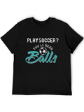Play Soccer? T-Shirt - Youll Need Balls
