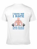 I Hate You Gym Humor T-Shirt