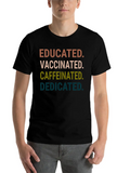 Quotes Educated Vaccinated Caffeinated Dedicated Classic Cotton Tee – Unisex Comfort For Any Season