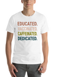 Quotes Educated Vaccinated Caffeinated Dedicated Classic Cotton Tee – Unisex Comfort For Any Season