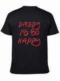 Daddy Is So Happy - Graphic T-Shirt